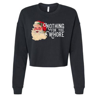 Nothing For You Whore Funny Santa Claus Christmas Vintage Gift Cropped Pullover Crew