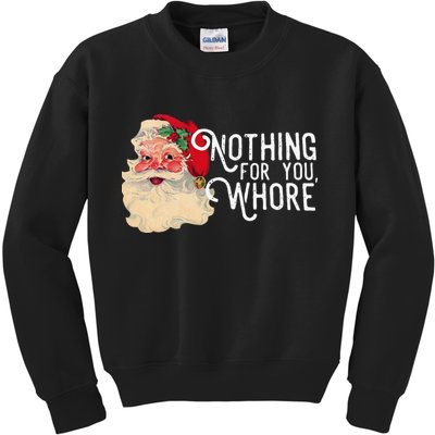 Nothing For You Whore Funny Santa Claus Christmas Vintage Gift Kids Sweatshirt