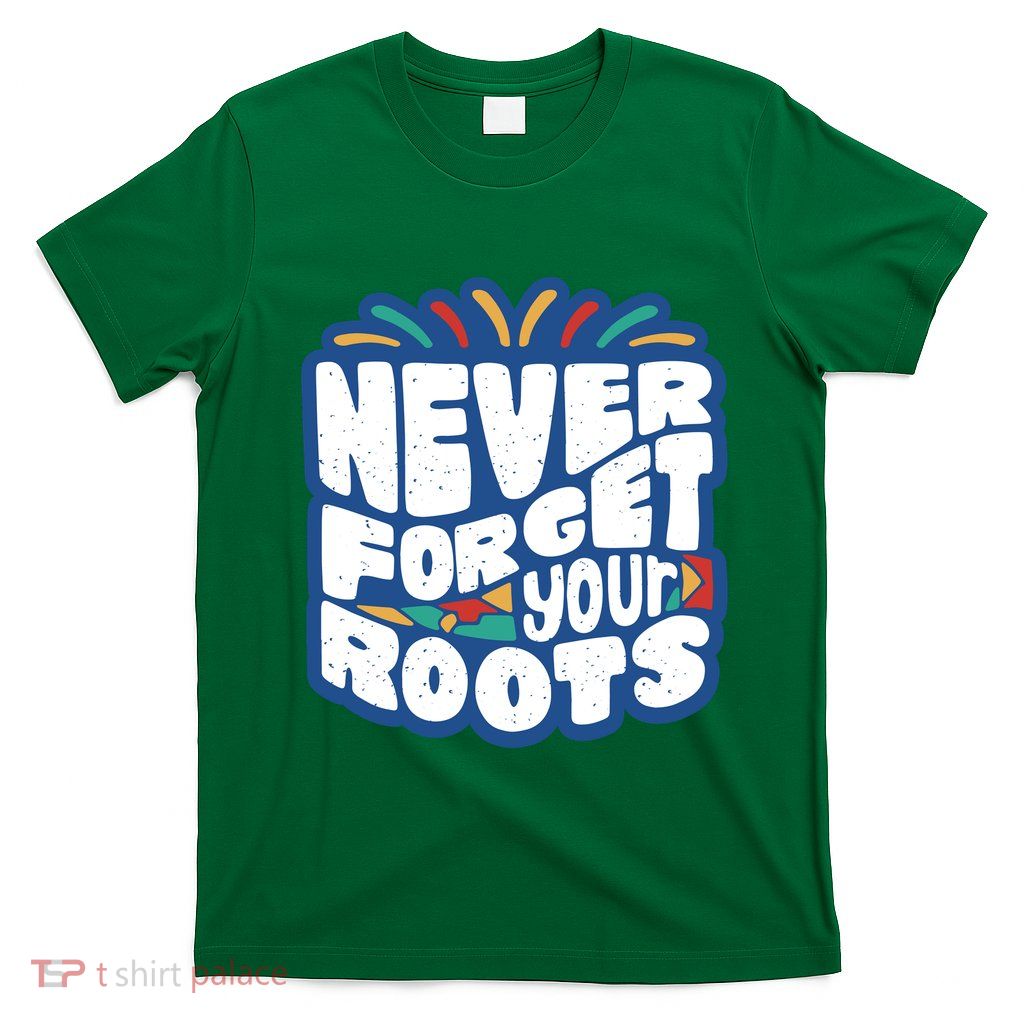 Never Forget Your Roots Black History Month T-Shirt