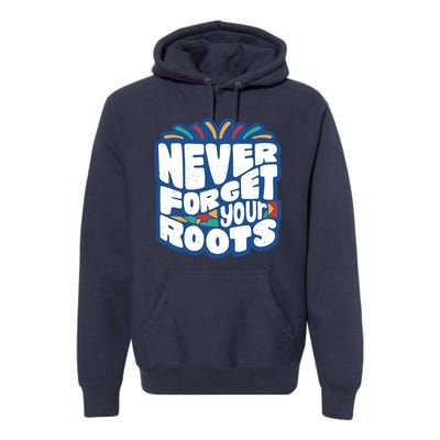 Never Forget Your Roots Black History Month Premium Hoodie