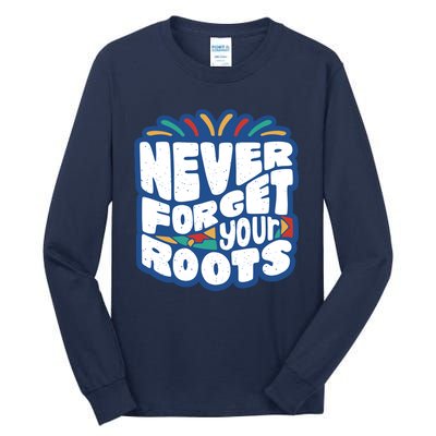 Never Forget Your Roots Black History Month Tall Long Sleeve T-Shirt