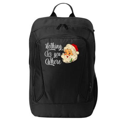 Nothing For You Whore Funny Santa Claus Christmas City Backpack