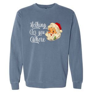 Nothing For You Whore Funny Santa Claus Christmas Garment-Dyed Sweatshirt