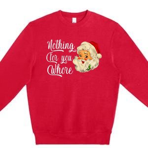 Nothing For You Whore Funny Santa Claus Christmas Premium Crewneck Sweatshirt