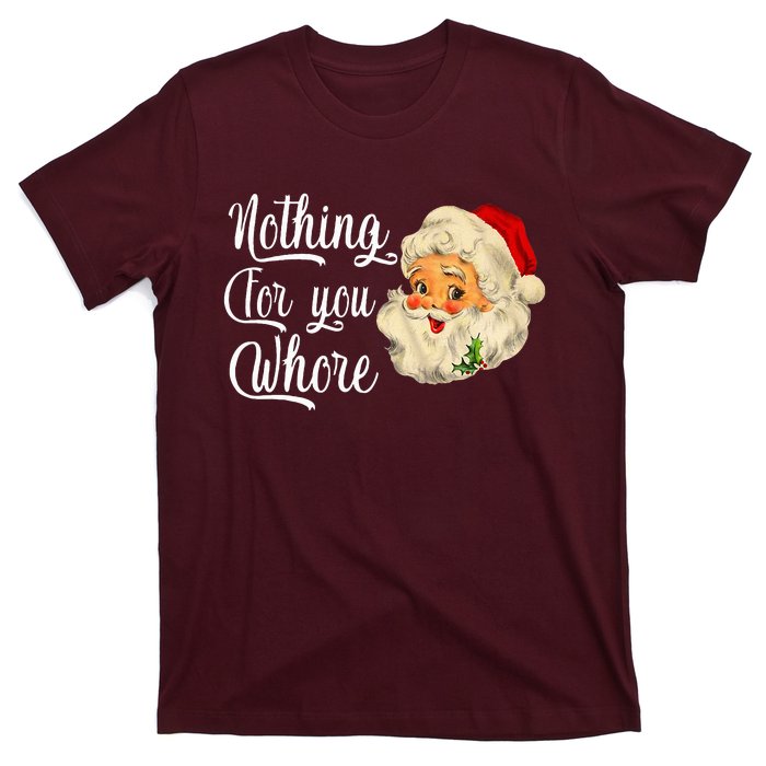 Nothing For You Whore Funny Santa Claus Christmas T-Shirt