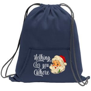 Nothing For You Whore Funny Santa Claus Christmas Sweatshirt Cinch Pack Bag