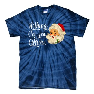 Nothing For You Whore Funny Santa Claus Christmas Tie-Dye T-Shirt