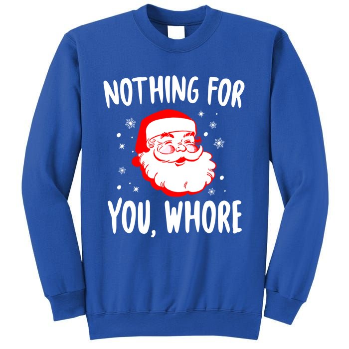 Nothing For You Whore Dirty Santa Offensive Christmas Cool Gift Sweatshirt