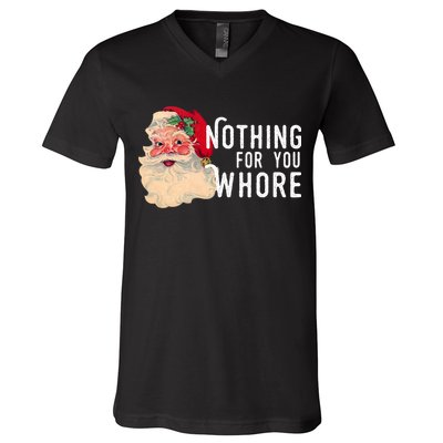 Nothing For You Whore Funny Santa Christmas V-Neck T-Shirt