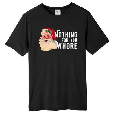 Nothing For You Whore Funny Santa Christmas Tall Fusion ChromaSoft Performance T-Shirt