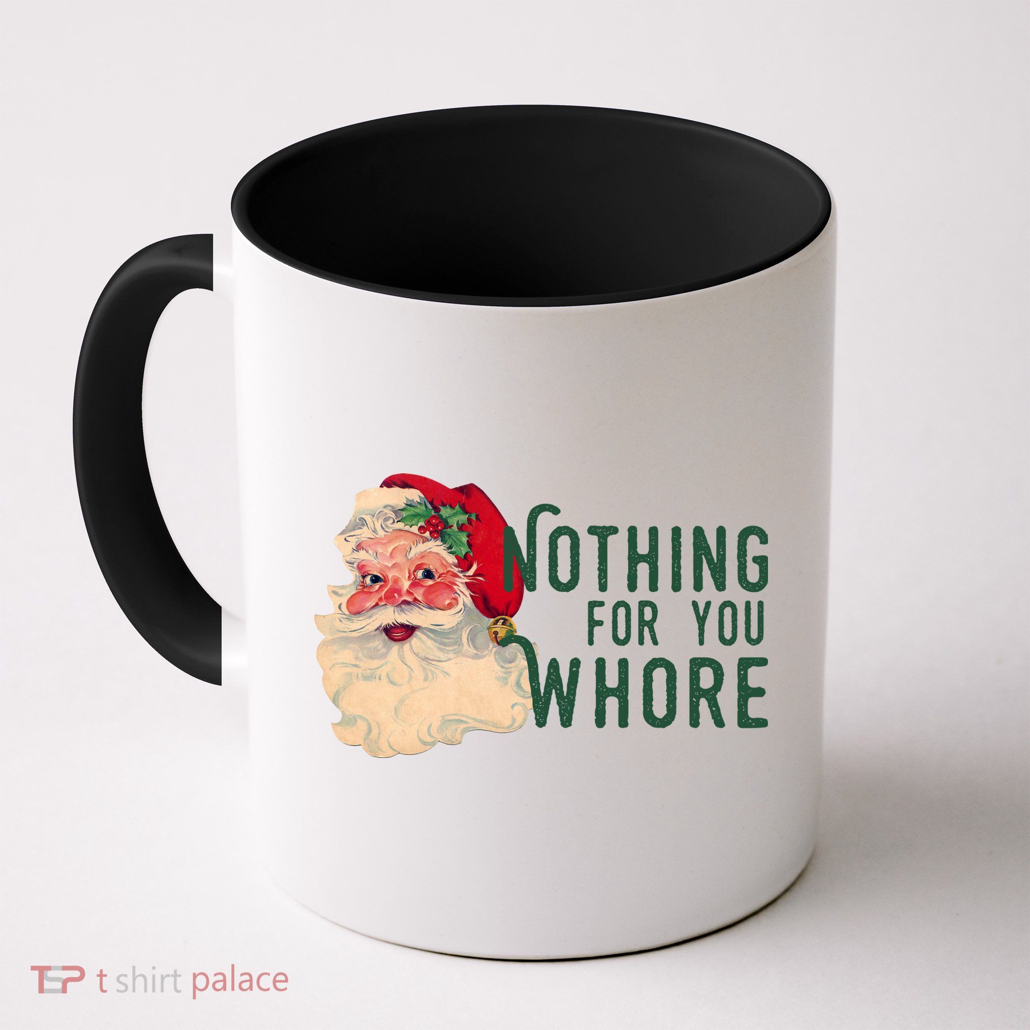 Nothing For You Whore Funny Santa Christmas Mug