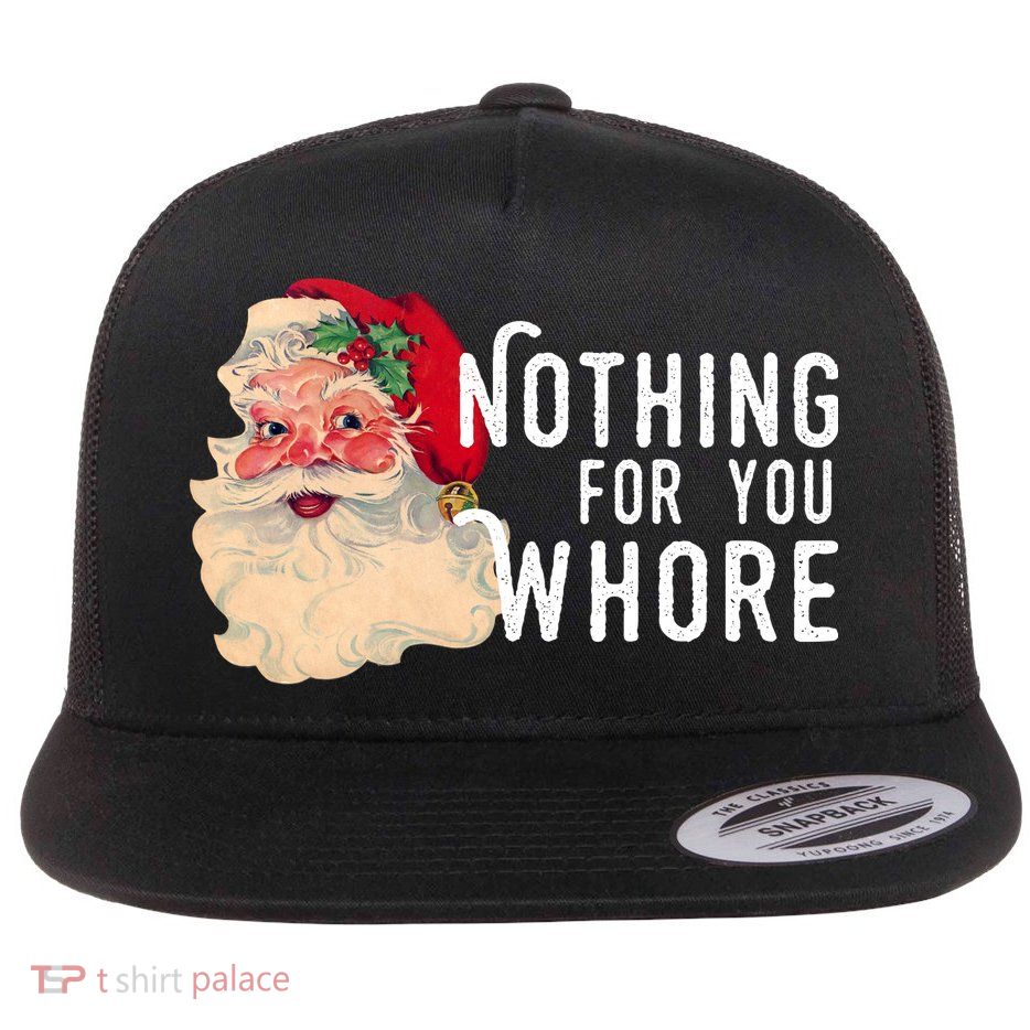 Nothing For You Whore Funny Santa Christmas Flatbill Hat