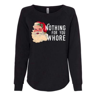 Nothing For You Whore Funny Santa Christmas Womens California Wash Sweatshirt