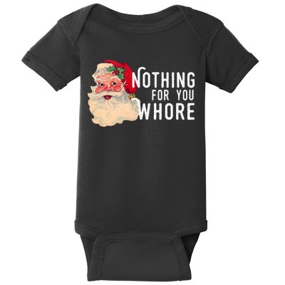 Nothing For You Whore Funny Santa Christmas Baby Bodysuit