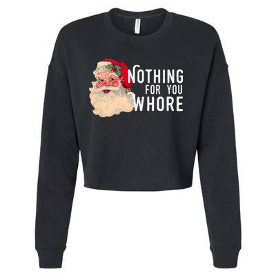Nothing For You Whore Funny Santa Christmas Cropped Pullover Crew