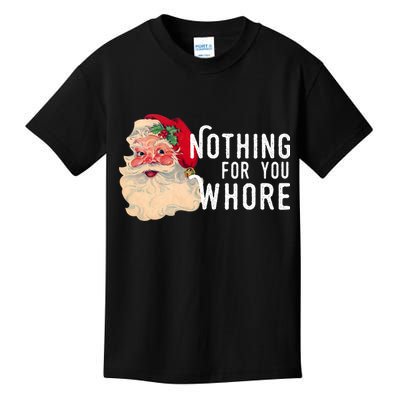 Nothing For You Whore Funny Santa Christmas Kids T-Shirt