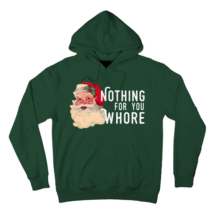 Nothing For You Whore Funny Santa Christmas Hoodie