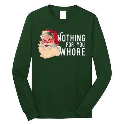 Nothing For You Whore Funny Santa Christmas Long Sleeve Shirt