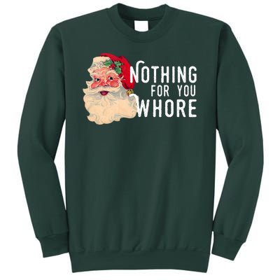 Nothing For You Whore Funny Santa Christmas Sweatshirt