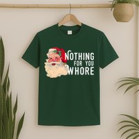 Nothing For You Whore Funny Santa Christmas T-Shirt