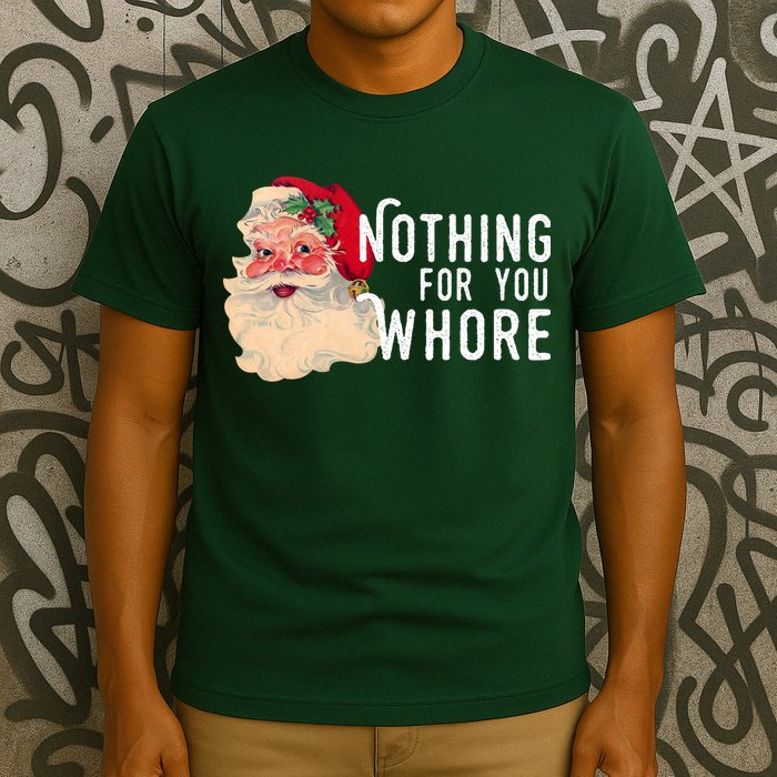 Nothing For You Whore Funny Santa Christmas T-Shirt