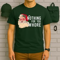 Nothing For You Whore Funny Santa Christmas T-Shirt