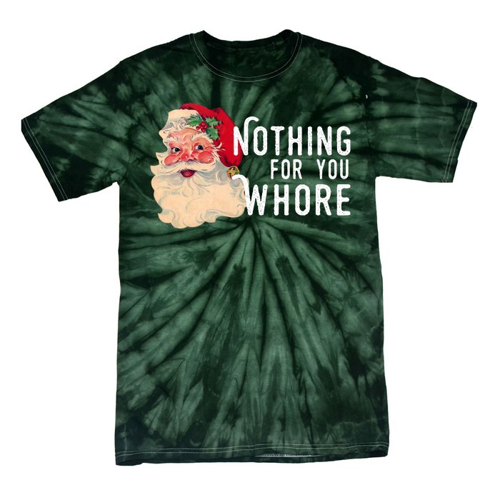 Nothing For You Whore Funny Santa Christmas Tie-Dye T-Shirt