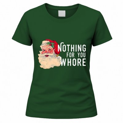 Nothing For You Whore Funny Santa Christmas Women's T-Shirt