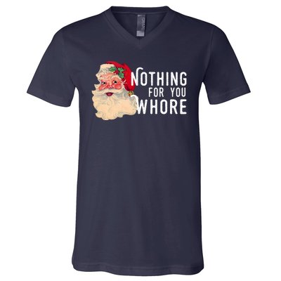 Nothing For You Whore Funny Santa Christmas V-Neck T-Shirt