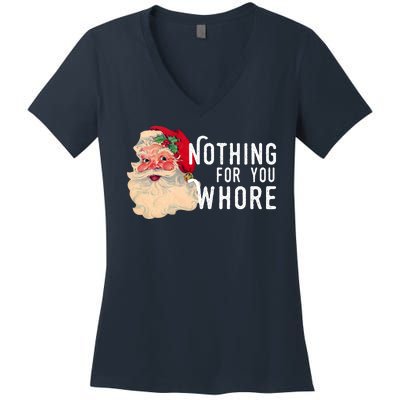 Nothing For You Whore Funny Santa Christmas Women's V-Neck T-Shirt