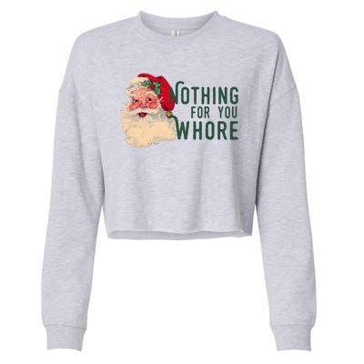 Nothing For You Whore Funny Santa Christmas Cropped Pullover Crew