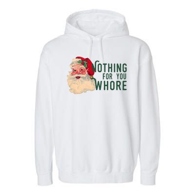 Nothing For You Whore Funny Santa Christmas Garment-Dyed Fleece Hoodie