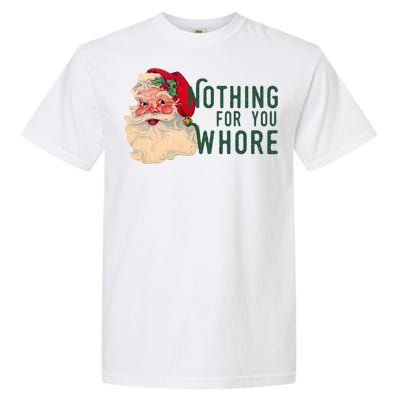 Nothing For You Whore Funny Santa Christmas Garment-Dyed Heavyweight T-Shirt