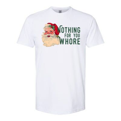 Nothing For You Whore Funny Santa Christmas Softstyle CVC T-Shirt