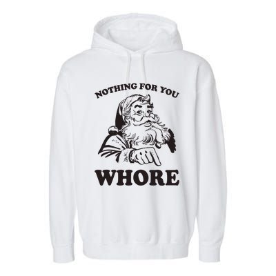 Nothing For You Whore Funny Christmas Santa Claus Garment-Dyed Fleece Hoodie