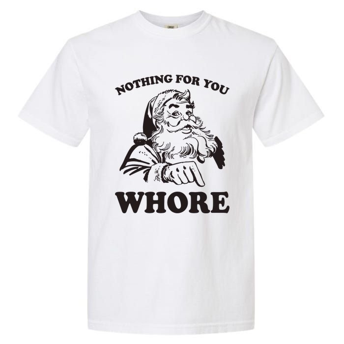 Nothing For You Whore Funny Christmas Santa Claus Garment-Dyed Heavyweight T-Shirt