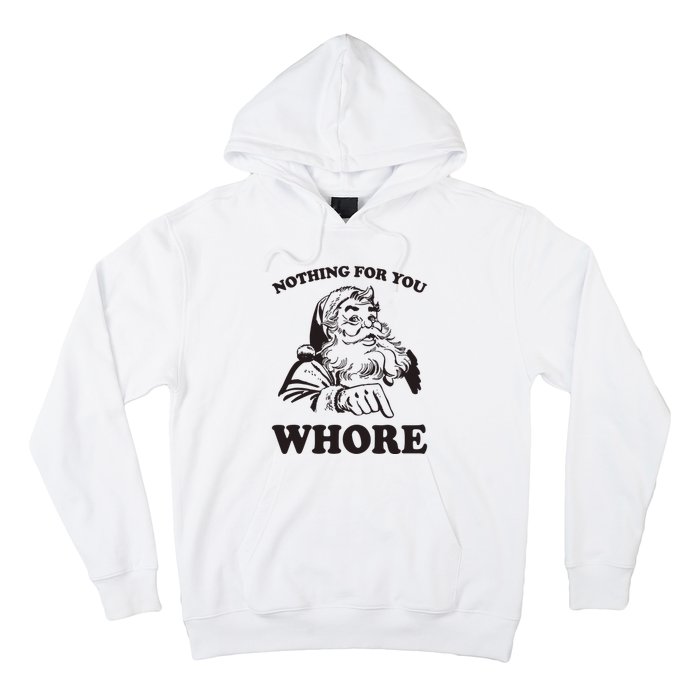 Nothing For You Whore Funny Christmas Santa Claus Hoodie