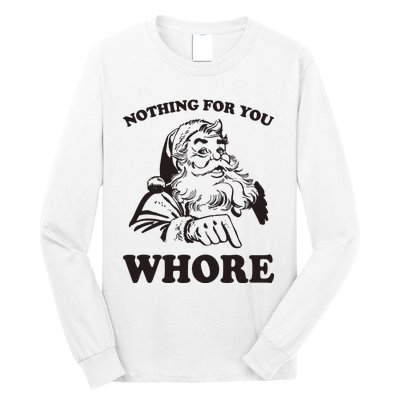 Nothing For You Whore Funny Christmas Santa Claus Long Sleeve Shirt