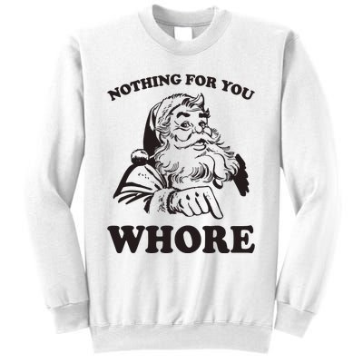 Nothing For You Whore Funny Christmas Santa Claus Sweatshirt