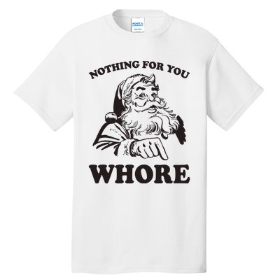 Nothing For You Whore Funny Christmas Santa Claus Tall T-Shirt