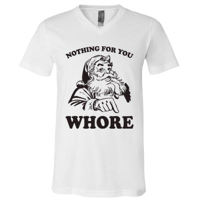 Nothing For You Whore Funny Christmas Santa Claus V-Neck T-Shirt