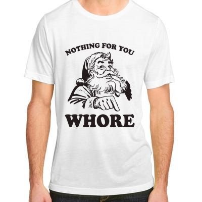 Nothing For You Whore Funny Christmas Santa Claus Adult ChromaSoft Performance T-Shirt