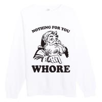 Nothing For You Whore Funny Christmas Santa Claus Premium Crewneck Sweatshirt