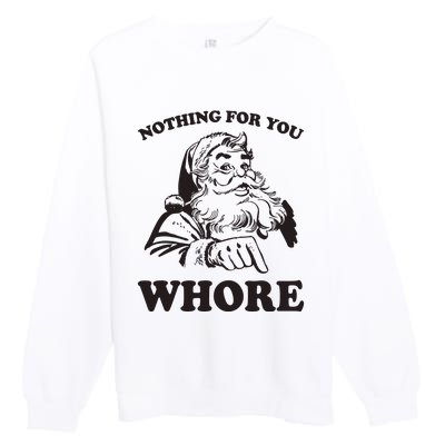 Nothing For You Whore Funny Christmas Santa Claus Premium Crewneck Sweatshirt