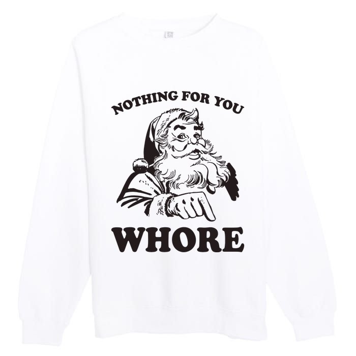 Nothing For You Whore Funny Christmas Santa Claus Premium Crewneck Sweatshirt