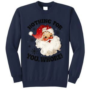 Nothing For You Whore Funny Santa Claus Christmas Tall Sweatshirt