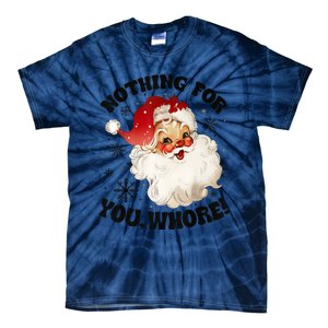 Nothing For You Whore Funny Santa Claus Christmas Tie-Dye T-Shirt