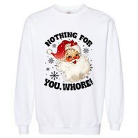 Nothing For You Whore Funny Santa Claus Christmas Garment-Dyed Sweatshirt