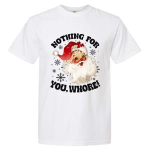 Nothing For You Whore Funny Santa Claus Christmas Garment-Dyed Heavyweight T-Shirt