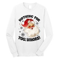 Nothing For You Whore Funny Santa Claus Christmas Long Sleeve Shirt